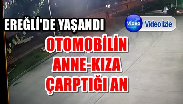 OTOMOBİL ANNE VE KIZINA ÇARPTI