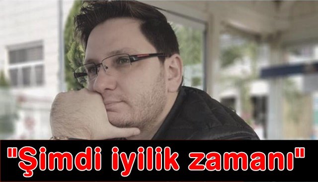 ´´Şimdi iyilik zamanı”