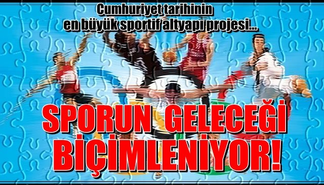 SPORUN GELECEĞİ ŞEKİLLENİYOR!