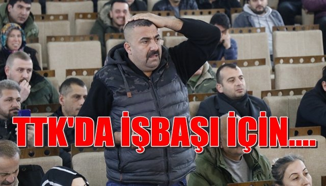 TTK’da işbaşı için…