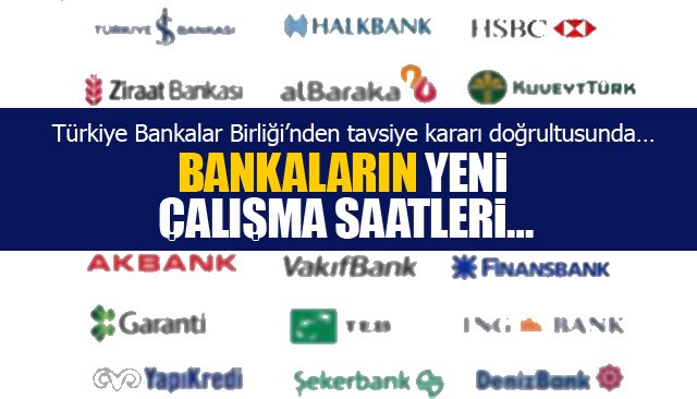 BANKALARIN YENİ ÇALIŞMA SAATLERİ…