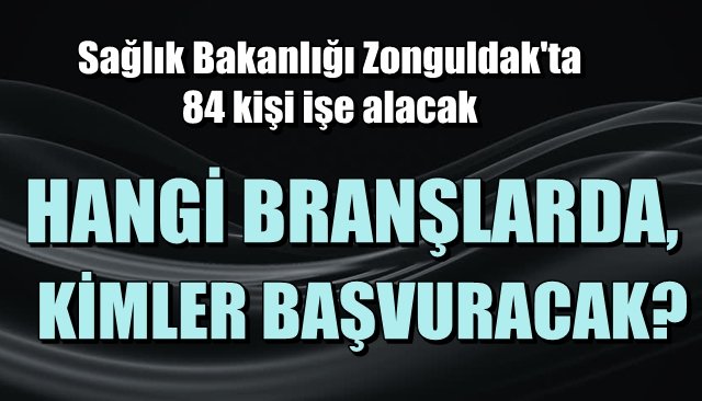 Sağlık Bakanlığı Zonguldak´ta 84 kişi işe alınacak