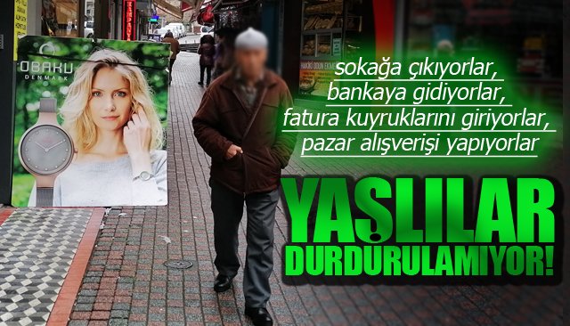 YAŞLILAR, EVDE TUTULAMIYOR!