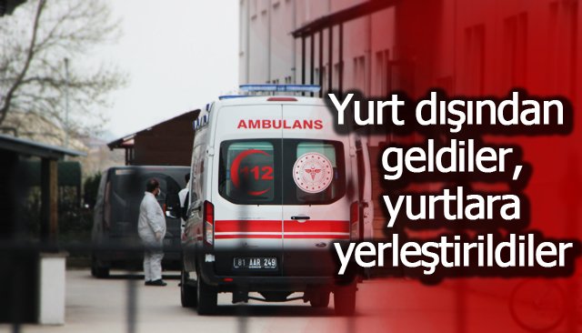  Yurt dışından gelenler yurtlara yerleştiriliyor