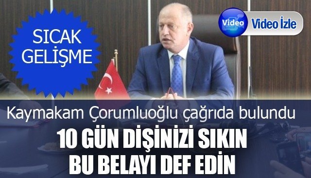 “1 Hafta 10 gün dişinizi sıkın, bu belayı def edelim”