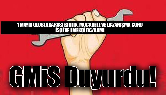 1 MAYIS ULUSLARARASI BİRLİK, MÜCADELE VE DAYANIŞMA GÜNÜ İŞÇİ VE EMEKÇİ BAYRAMI