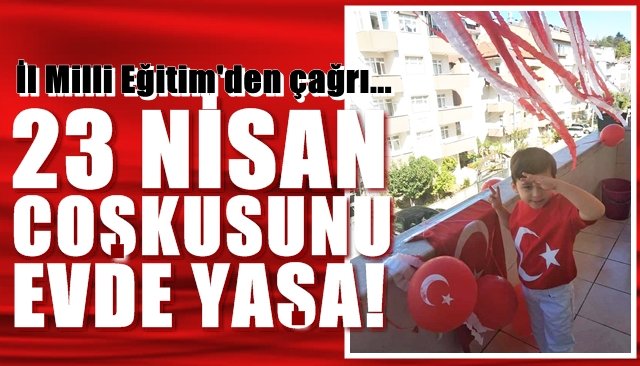 23 NİSAN COŞKUSUNU EVDE YAŞA