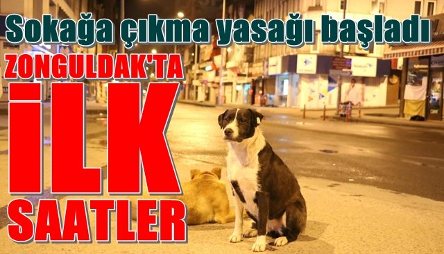  48 saatlik sokağa çıkma kısıtlaması başladı... Zonguldak´ta ilk saatler...