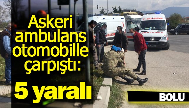 Askeri ambulans otomobille çarpıştı: 5 yaralı