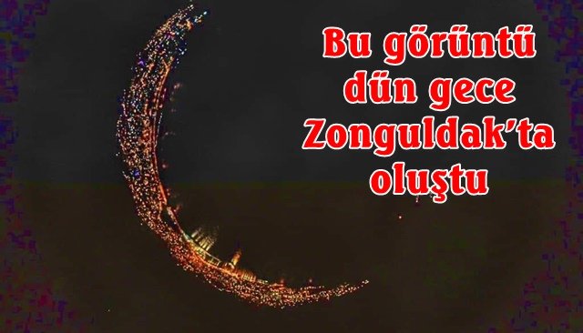 Bu görüntü dün gece Zonguldak’ta oluştu