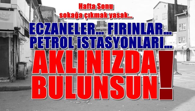 ECZANELER… PETROL İSTASYONLARI… FIRINLAR… AKLINIZDA BULUNSUN!