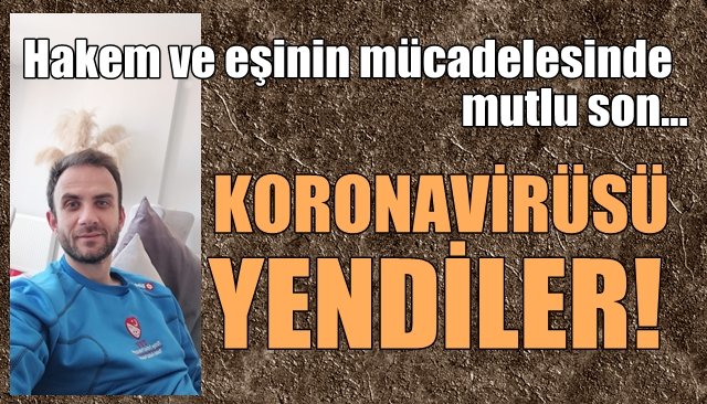 Hakem ve eşi korona virüsü yendi