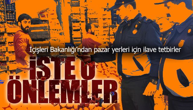 İçişleri Bakanlığından pazar yerleri için ilave önlemler