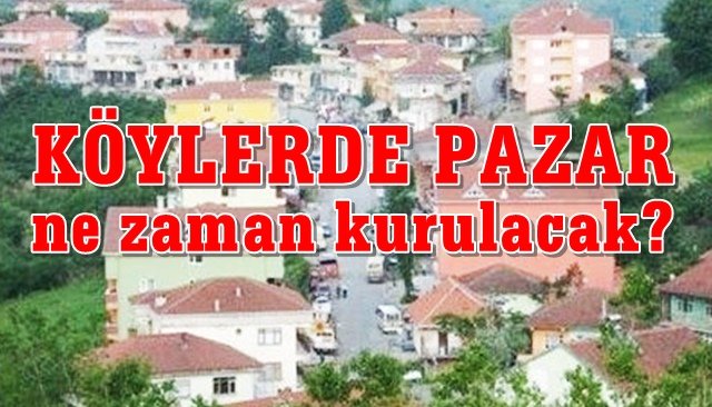 KÖYLERDE PAZAR KURULACAK GÜNLER BELLİ OLDU