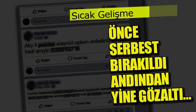 ÖNCE SERBEST BIRAKILDI ANDINDAN YİNE GÖZALTI…