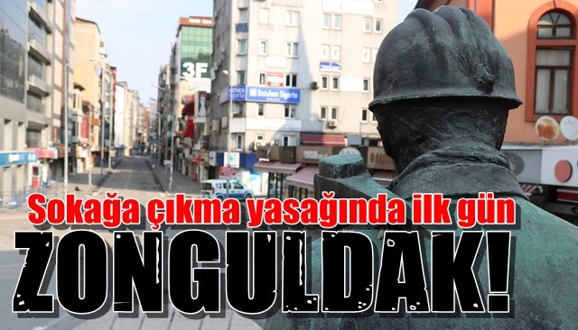 Zonguldak’ta Sokağa Çıkma Yasağı…