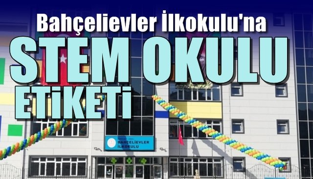 Bahçelievler İlkokulu’na STEM etiketi…