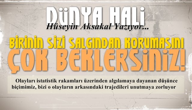 BİRİNİN SİZİ SALGINDAN KORUMASINI ÇOK BEKLERSİNİZ!