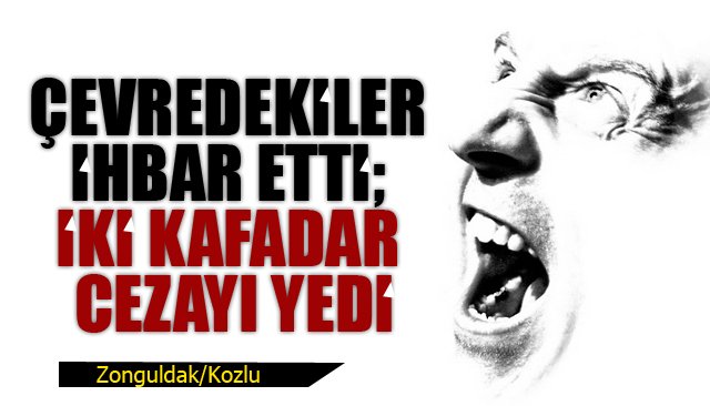 ÇEVREDEKİLER İHBAR ETTİ; İKİ KAFADAR CEZAYI YEDİ