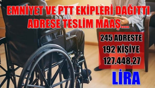 ENGELLİ MAAŞLARI ADRESE TESLİM...