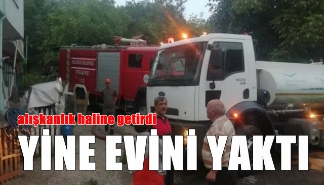  Evini üçüncü kez yaktı…