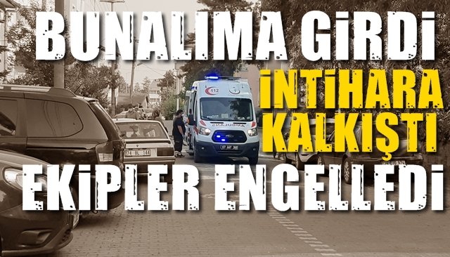 İntihara kalkıştı, ekipler engelledi