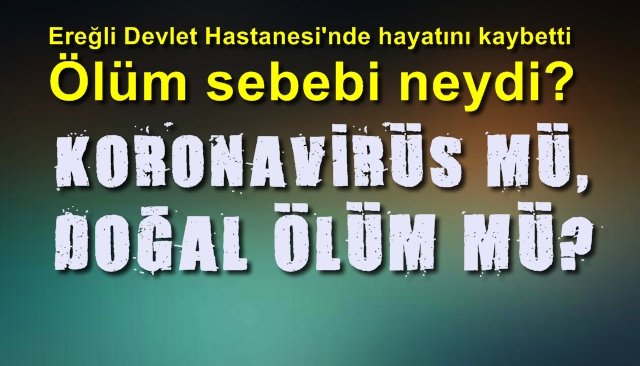 KORONAVİRÜS MÜ DOĞAL ÖLÜM MÜ?