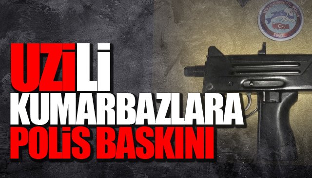 Kumar baskınında ‘Uzi’ bulundu!