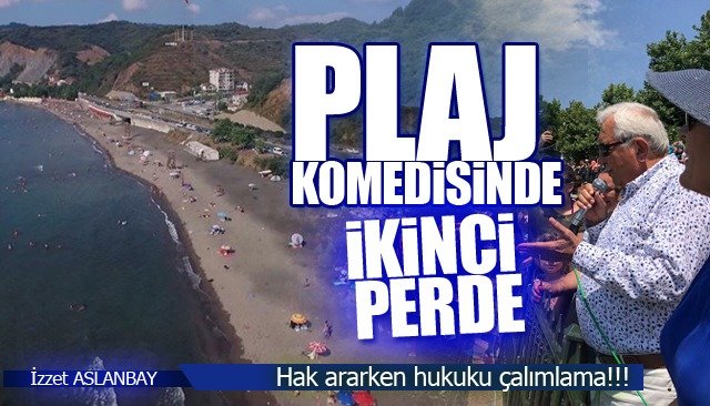 PLAJ KOMEDİSİNDE İKİNCİ PERDE/ HAK ARARKEN HUKUKLA KAFA BULMAK