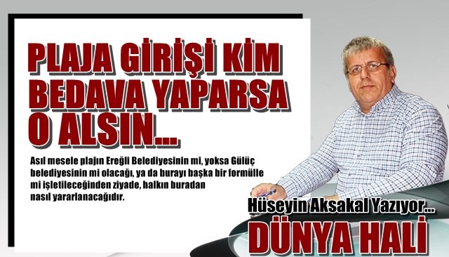 PLAJA GİRİŞİ KİM BEDAVA YAPARSA O ALSIN… 