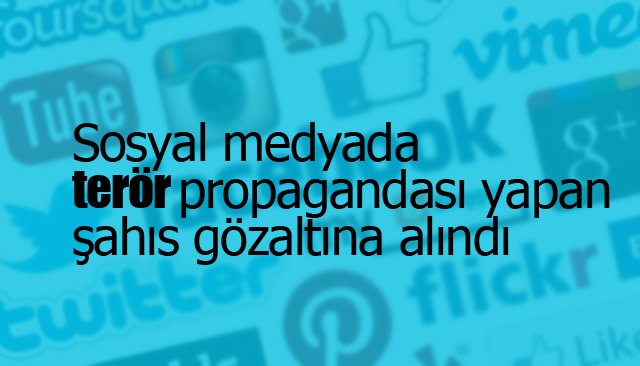 Sosyal medyada terör propagandası yapan şahıs gözaltına alındı