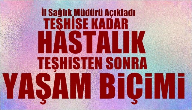 TEŞHİSE KADAR HASTALIK... TEŞHİSTEN SONRA YAŞAM BİÇİMİ