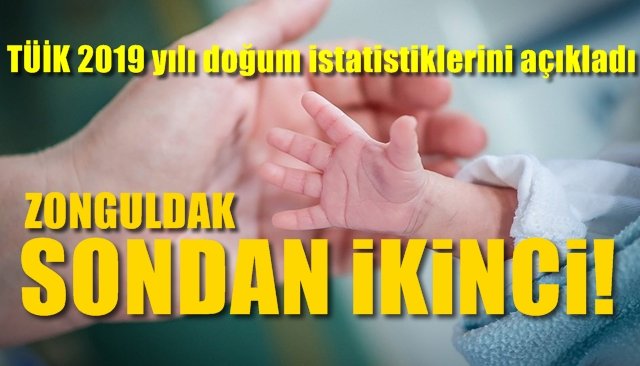 TÜİK 2019 yılı doğum istatistiklerini açıkladı...   ZONGULDAK SONDAN İKİNCİ…