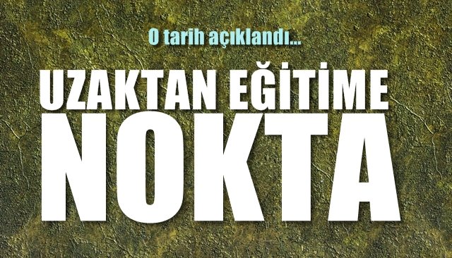 Uzaktan Eğitime Nokta... Tarih belli oldu...