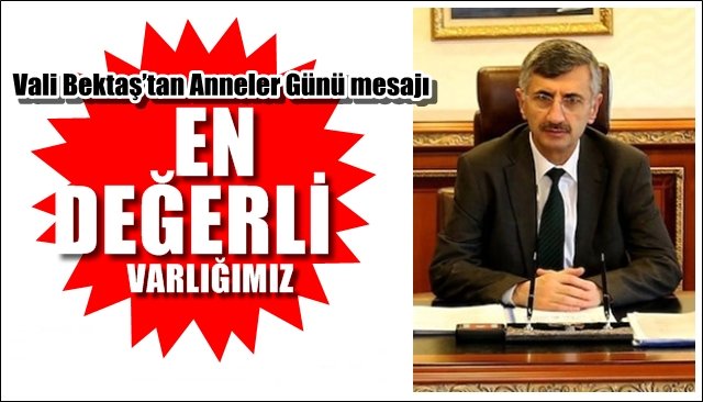 Vali Bektaş´tan Anneler Günü Mesajı...