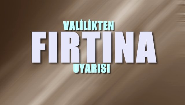 VALİLİKTEN FIRTINA UYARISI... DİKKAT