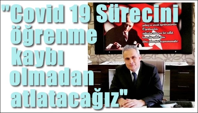 AKGÜL: “ÖĞRENME KAYBI OLMADAN ATLATACAĞIZ”