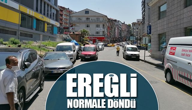 BARİYERLER KALDIRILDI, EREĞLİ ESKİ HALİNE DÖNDÜ