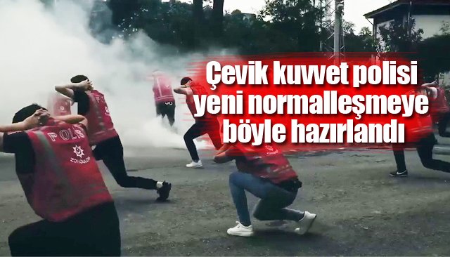 Çevik kuvvet polisi yeni normalleşmeye böyle hazırlandı