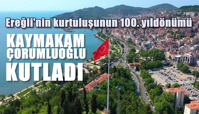 ÇORUMLUOĞLU’NDAN 100. YIL MESAJI…