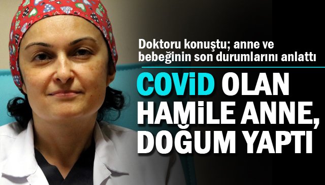 COVİD OLAN HAMİLE ANNE, DOĞUM YAPTI