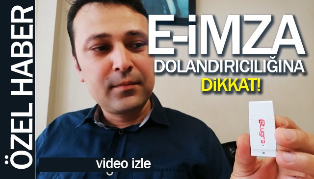 E-İMZA DOLANDIRICILIĞINA DİKKAT!