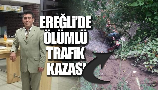 EREĞLİ’DE ÖLÜMLÜ TRAFİK KAZASI