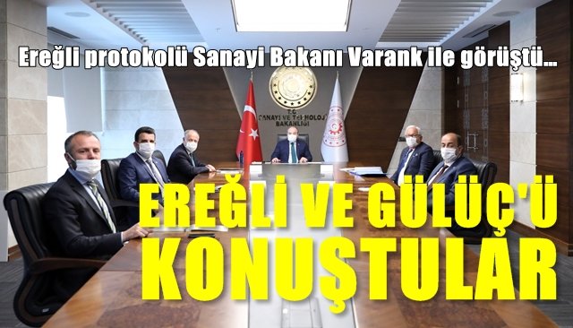 Ereğli protokolü Sanayi Bakanı Varank ile görüştü…