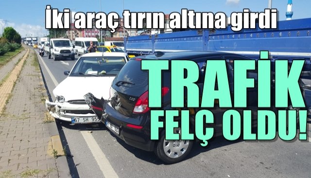 İKİ OTOMOBİL TIRIN ALTINA GİRDİ... TRAFİK FELÇ OLDU