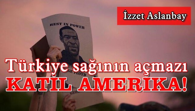 KATİL AMERİKA!/ TÜRKİYE SAĞININ AÇMAZI