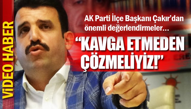 “KAVGA ETMEDEN ÇÖZMELİYİZ!”