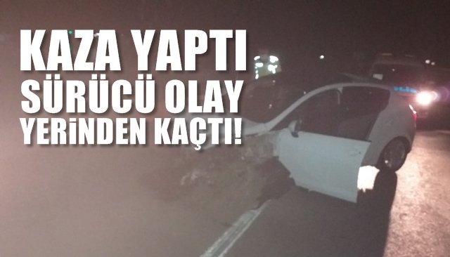 KAZA YAPTI… SÜRÜCÜSÜ ARANIYOR…