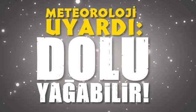 Meteoroloji Uyardı... DOLU YAĞABİLİR!