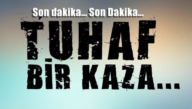 Olmaz dersin, başa gelir... Tuhaf kaza...